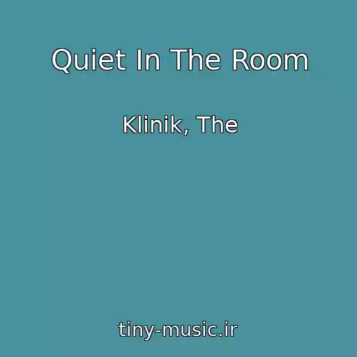 کاور آهنگ Quiet In The Room از Klinik, The