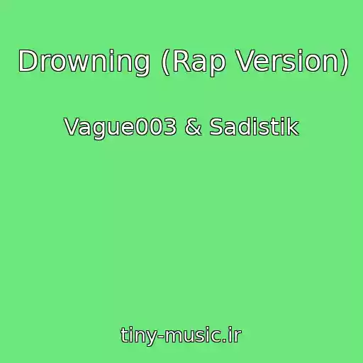 کاور آهنگ Drowning (Rap Version) از Vague003 & Sadistik