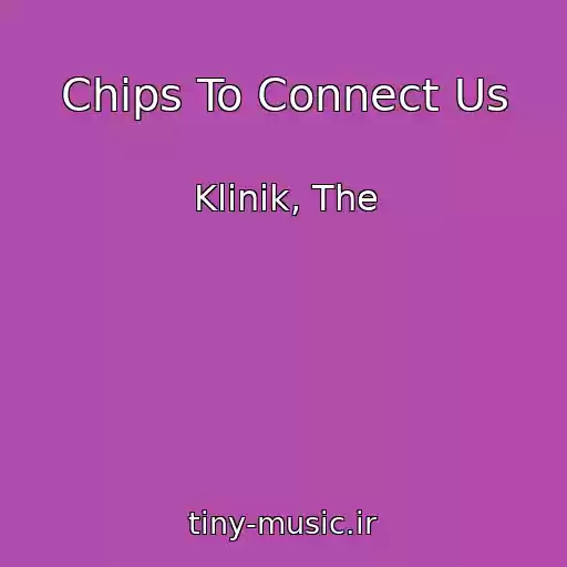 کاور آهنگ Chips To Connect Us از Klinik, The