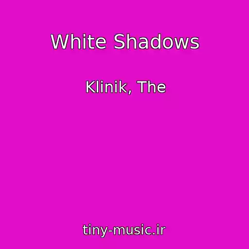 کاور آهنگ White Shadows از Klinik, The