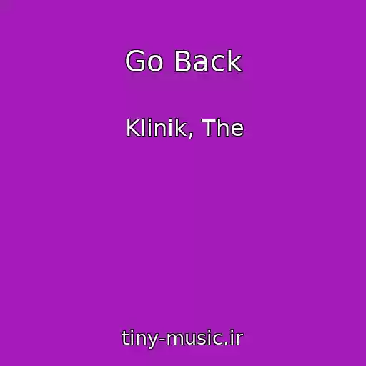 کاور آهنگ Go Back از Klinik, The