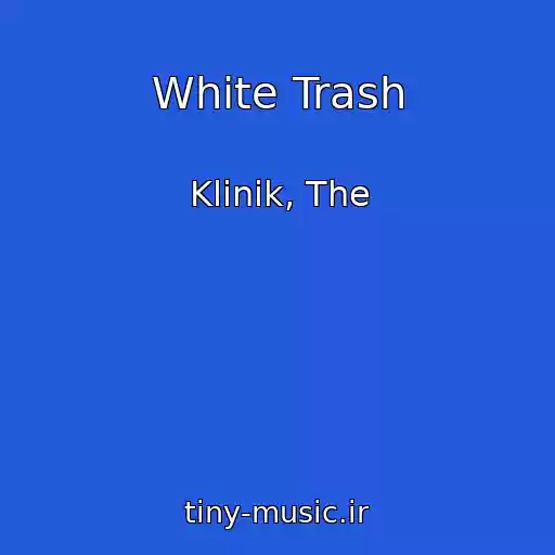 کاور آهنگ White Trash از Klinik, The
