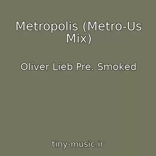 کاور آهنگ Metropolis (Metro-Us Mix) از Oliver Lieb Pre. Smoked