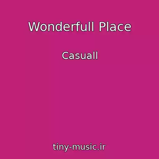 کاور آهنگ Wonderfull Place از Casuall
