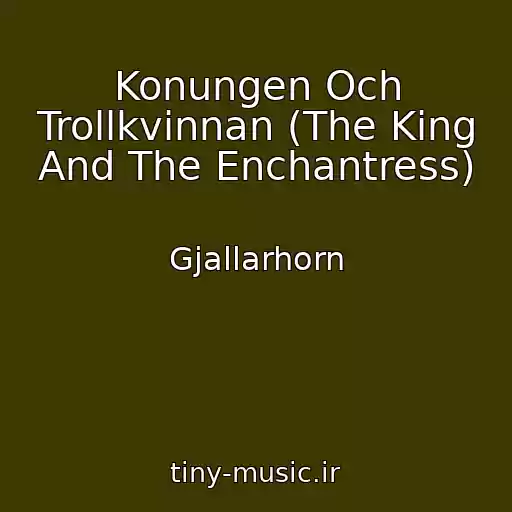 کاور آهنگ Konungen Och Trollkvinnan (The King And The Enchantress) از Gjallarhorn