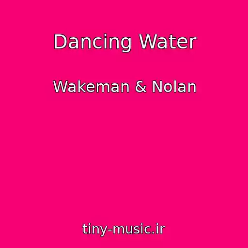 کاور آهنگ Dancing Water از Wakeman & Nolan