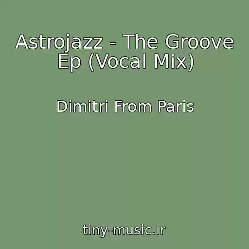 کاور آهنگ Astrojazz - The Groove Ep (Vocal Mix) از Dimitri From Paris