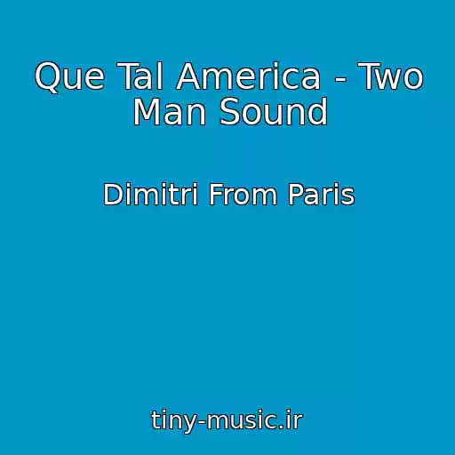 کاور آهنگ Que Tal America - Two Man Sound از Dimitri From Paris