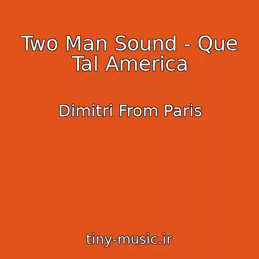 کاور آهنگ Two Man Sound - Que Tal America از Dimitri From Paris