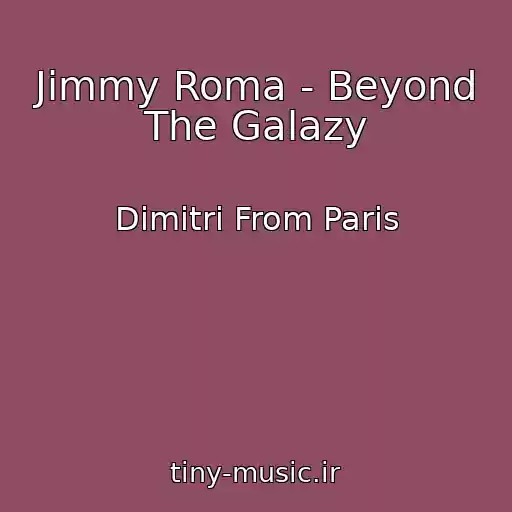کاور آهنگ Jimmy Roma - Beyond The Galazy از Dimitri From Paris