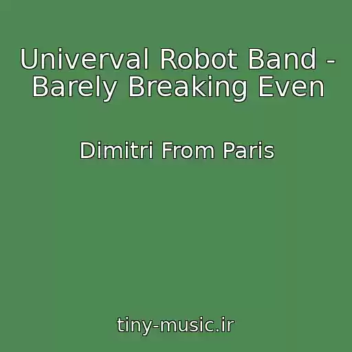 کاور آهنگ Univerval Robot Band - Barely Breaking Even از Dimitri From Paris