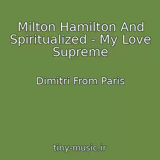 کاور آهنگ Milton Hamilton And Spiritualized - My Love Supreme از Dimitri From Paris