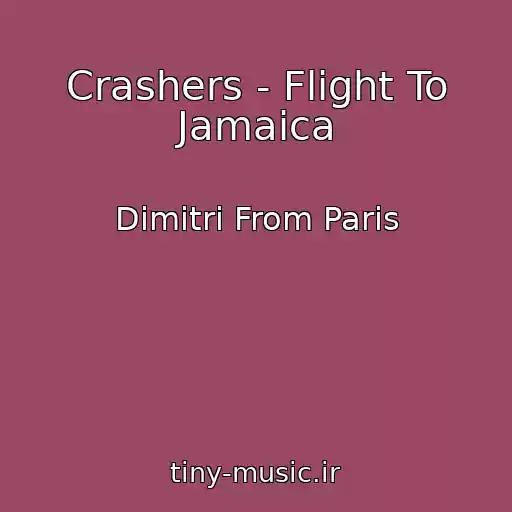 کاور آهنگ Crashers - Flight To Jamaica از Dimitri From Paris
