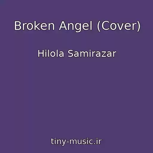 کاور آهنگ Broken Angel (Cover) از Hilola Samirazar