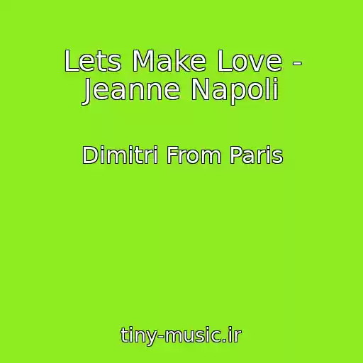 کاور آهنگ Lets Make Love - Jeanne Napoli از Dimitri From Paris