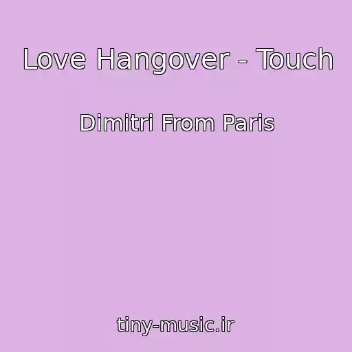 کاور آهنگ Love Hangover - Touch از Dimitri From Paris