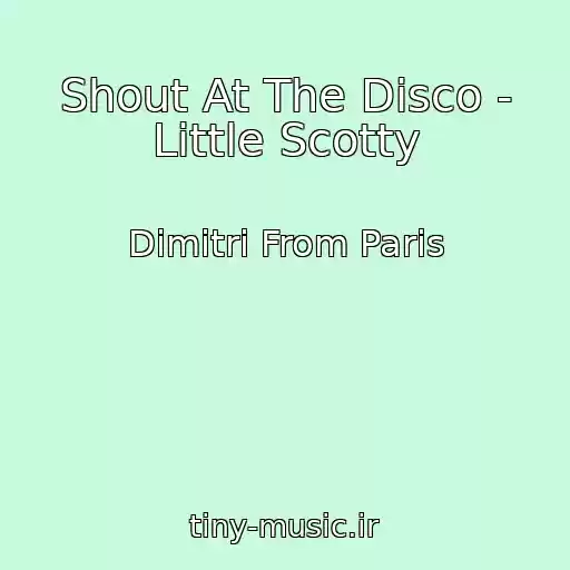 کاور آهنگ Shout At The Disco - Little Scotty از Dimitri From Paris