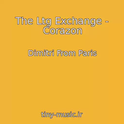 کاور آهنگ The Ltg Exchange - Corazon از Dimitri From Paris
