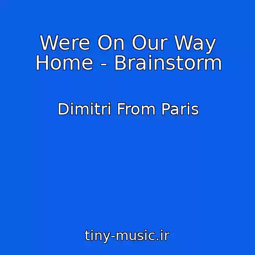 کاور آهنگ Were On Our Way Home - Brainstorm از Dimitri From Paris