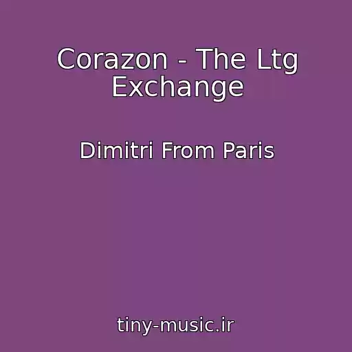 کاور آهنگ Corazon - The Ltg Exchange از Dimitri From Paris