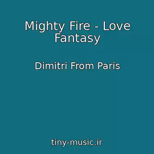 کاور آهنگ Mighty Fire - Love Fantasy از Dimitri From Paris