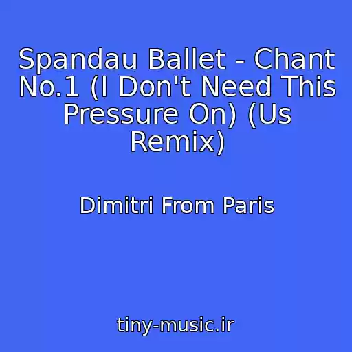 کاور آهنگ Spandau Ballet - Chant No.1 (I Don't Need This Pressure On) (Us Remix) از Dimitri From Paris