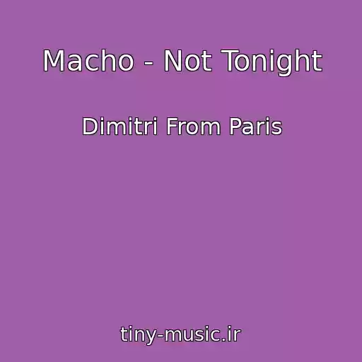 کاور آهنگ Macho - Not Tonight از Dimitri From Paris