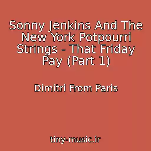 کاور آهنگ Sonny Jenkins And The New York Potpourri Strings - That Friday Pay (Part 1) از Dimitri From Paris