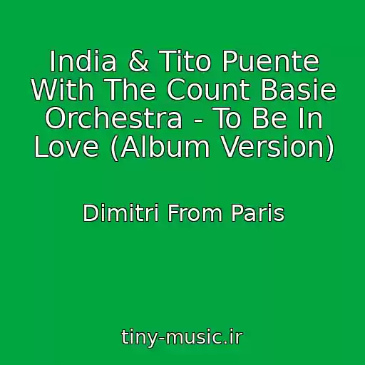 کاور آهنگ India & Tito Puente With The Count Basie Orchestra - To Be In Love (Album Version) از Dimitri From Paris