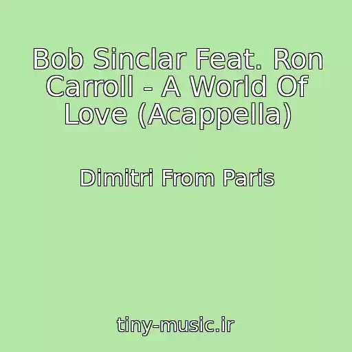 کاور آهنگ Bob Sinclar Feat. Ron Carroll - A World Of Love (Acappella) از Dimitri From Paris