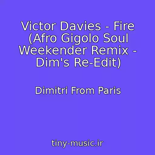 کاور آهنگ Victor Davies - Fire (Afro Gigolo Soul Weekender Remix - Dim's Re-Edit) از Dimitri From Paris