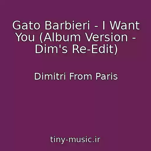 کاور آهنگ Gato Barbieri - I Want You (Album Version - Dim's Re-Edit) از Dimitri From Paris