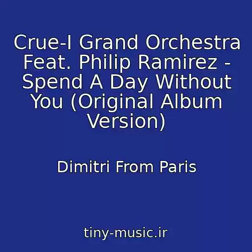 کاور آهنگ Crue-I Grand Orchestra Feat. Philip Ramirez - Spend A Day Without You (Original Album Version) از Dimitri From Paris