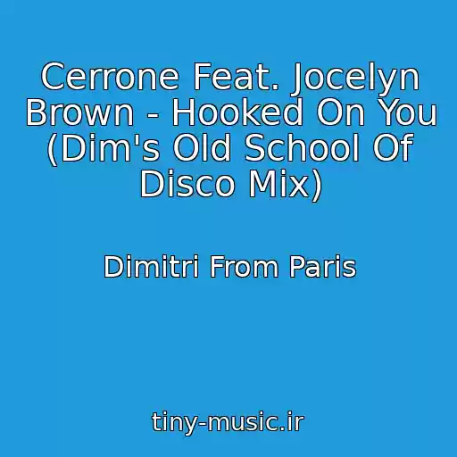 کاور آهنگ Cerrone Feat. Jocelyn Brown - Hooked On You (Dim's Old School Of Disco Mix) از Dimitri From Paris