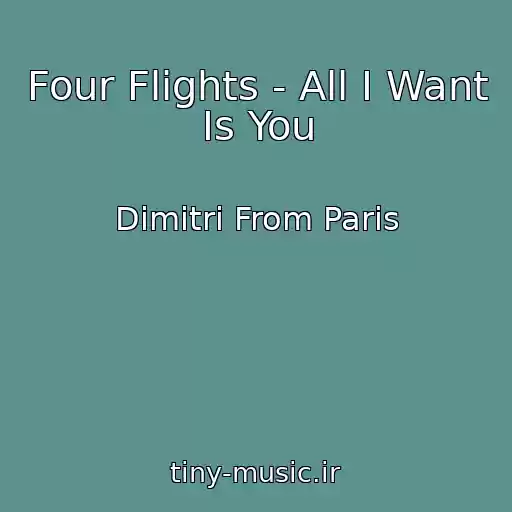 کاور آهنگ Four Flights - All I Want Is You از Dimitri From Paris