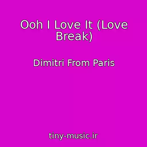 کاور آهنگ Ooh I Love It (Love Break) از Dimitri From Paris