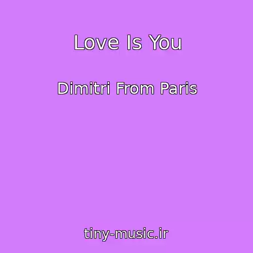 کاور آهنگ Love Is You از Dimitri From Paris