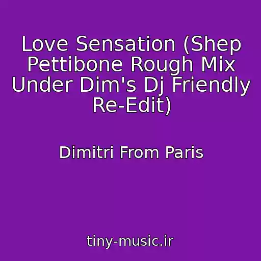 کاور آهنگ Love Sensation (Shep Pettibone Rough Mix Under Dim's Dj Friendly Re-Edit) از Dimitri From Paris