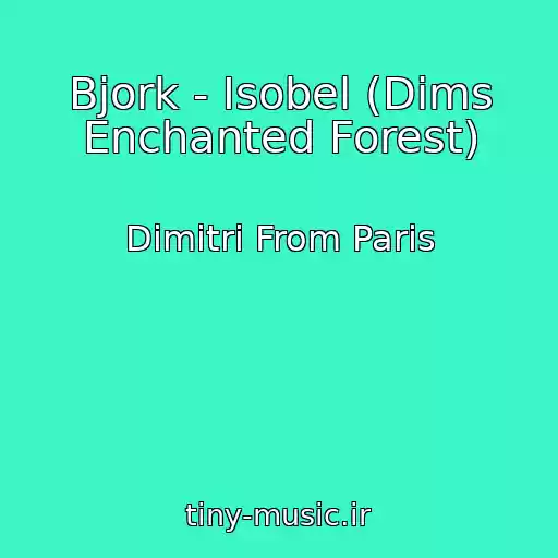 کاور آهنگ Bjork - Isobel (Dims Enchanted Forest) از Dimitri From Paris