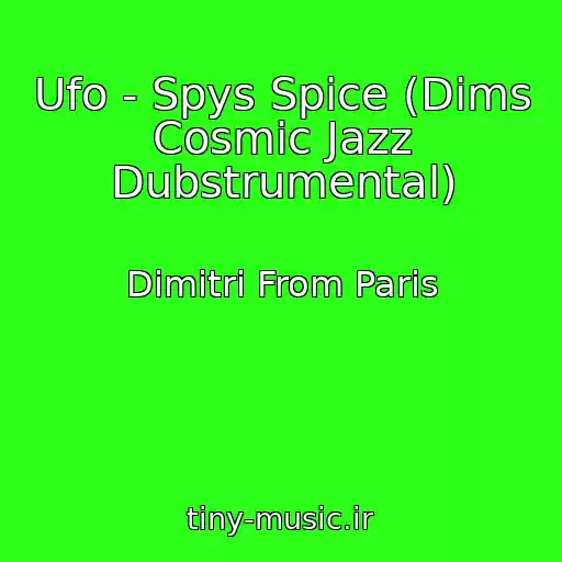 کاور آهنگ Ufo - Spys Spice (Dims Cosmic Jazz Dubstrumental) از Dimitri From Paris