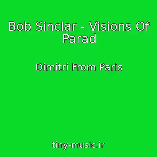 کاور آهنگ Bob Sinclar - Visions Of Parad از Dimitri From Paris