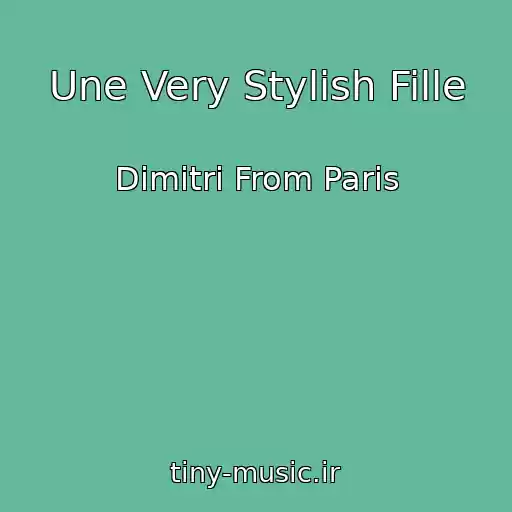 کاور آهنگ Une Very Stylish Fille از Dimitri From Paris