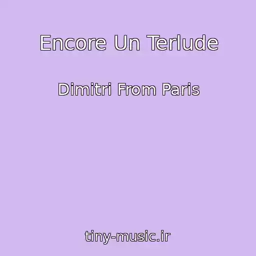 کاور آهنگ Encore Un Terlude از Dimitri From Paris