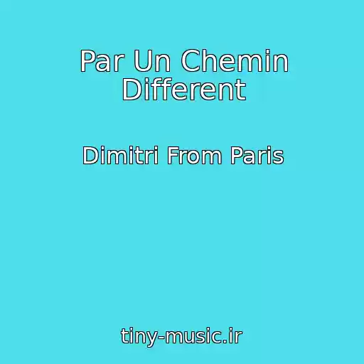 کاور آهنگ Par Un Chemin Different از Dimitri From Paris