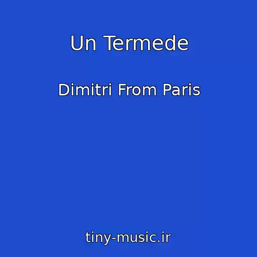 کاور آهنگ Un Termede از Dimitri From Paris
