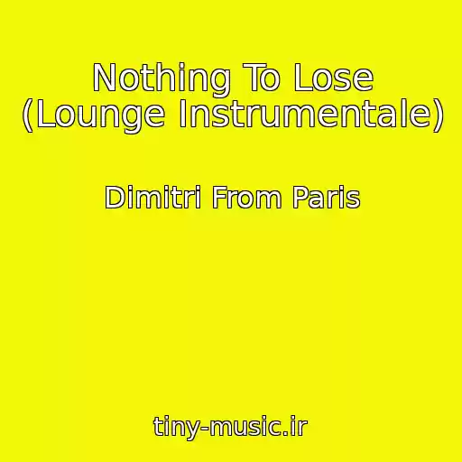 کاور آهنگ Nothing To Lose (Lounge Instrumentale) از Dimitri From Paris