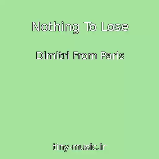 کاور آهنگ Nothing To Lose از Dimitri From Paris