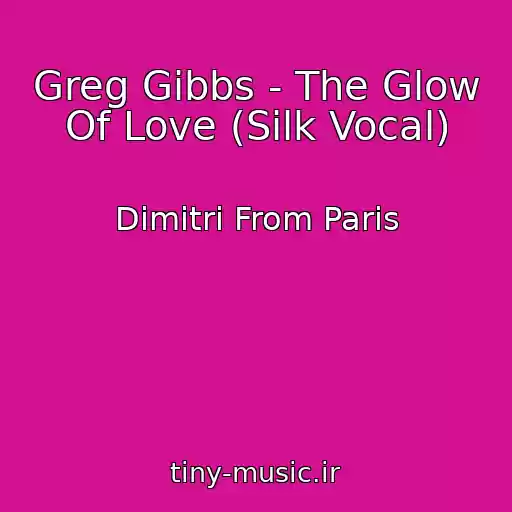 کاور آهنگ Greg Gibbs - The Glow Of Love (Silk Vocal) از Dimitri From Paris