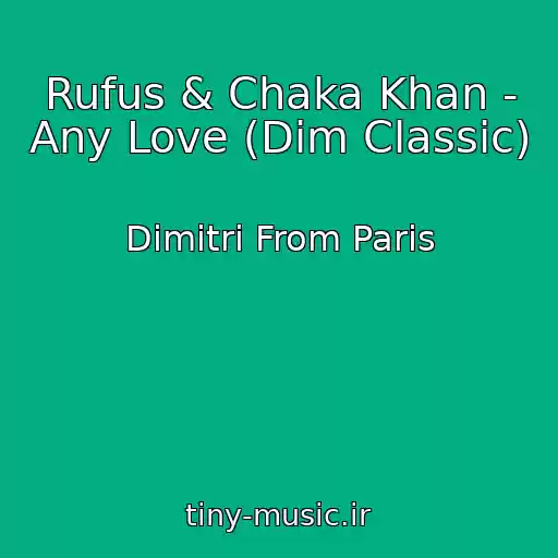 کاور آهنگ Rufus & Chaka Khan - Any Love (Dim Classic) از Dimitri From Paris