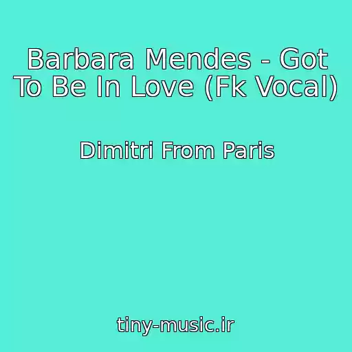 کاور آهنگ Barbara Mendes - Got To Be In Love (Fk Vocal) از Dimitri From Paris